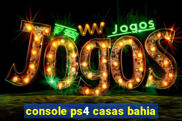 console ps4 casas bahia